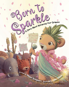 Born to Sparkle (A Story About Achieving Your Dreams) by Megan Bomgaars, Pete Olczyk, 9781486721108