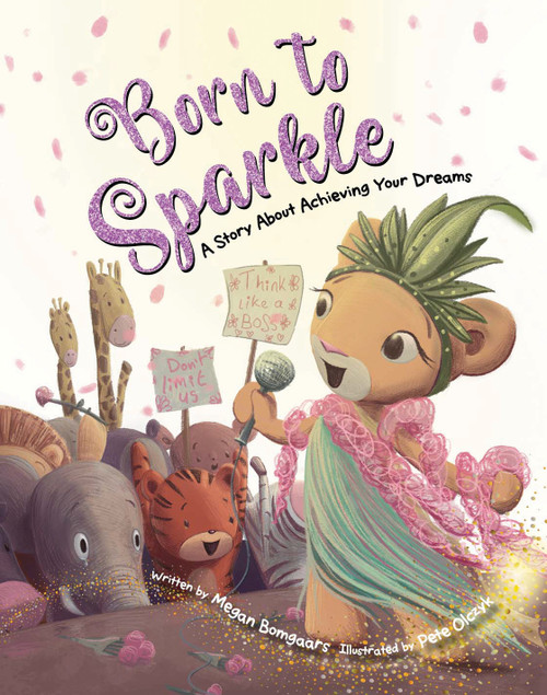 Born to Sparkle (A Story About Achieving Your Dreams) by Megan Bomgaars, Pete Olczyk, 9781486721108
