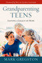 Grandparenting Teens (Leaving a Legacy of Hope) by Mark Gregston, Bill and Gloria Gaither, 9781637630198