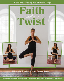Faith with a Twist (A 30-Day Journey into Christian Yoga) by Amy Nobles Dolan, Hillary D. Raining, 9780880284561