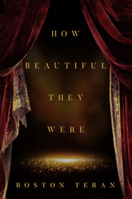 How Beautiful They Were by Boston Teran, 9781567030655