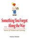 Something You Forgot...Along the Way (Stories of Wisdom and Learning) by Kentetsu Takamori, 9780979047114
