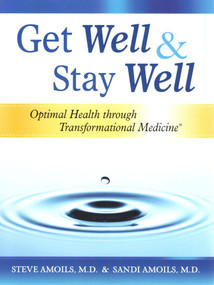 Get Well & Stay Well (Optimal Health Through Transformational Medicine) by Sandi Amoils, Steve Amoils, 9780985271916