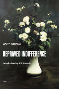 Depraved Indifference by Gary Indiana, A. S. Hamrah, 9781635901085