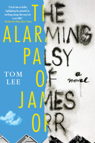 The Alarming Palsy of James Orr by Tom Lee, 9781641290968