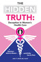 The Hidden Truth: Deception in Women's Health Care (A Physician's Advice to Women-and All Who Care for Them) by John T. Littell Md, Faafp, 9781491759011