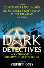 Dark Detectives: An Anthology of Supernatural Mysteries by Stephen Jones, 9781783291304