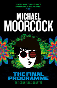 The Final Programme (The Cornelius Quartet 1) by Michael Moorcock, 9781783291779