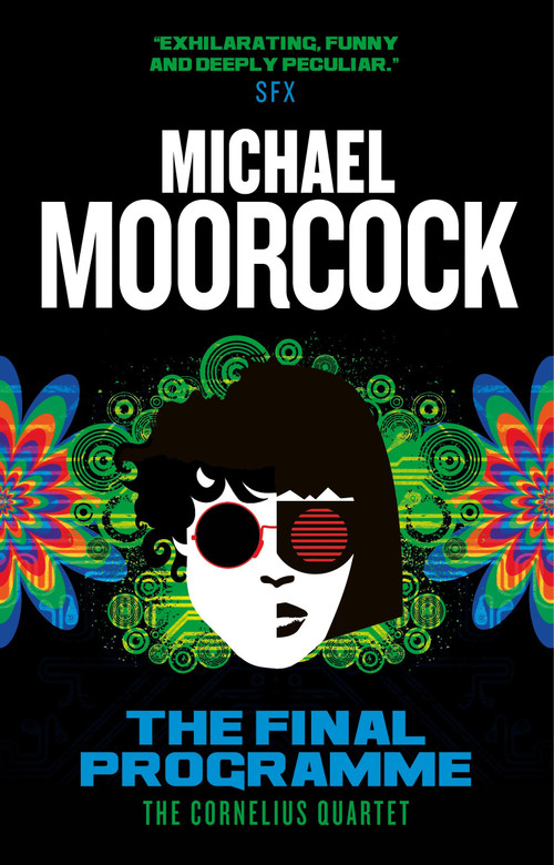 The Final Programme (The Cornelius Quartet 1) by Michael Moorcock, 9781783291779