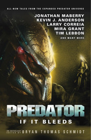 Predator: If It Bleeds by Bryan Thomas Schmidt, Andrew Mayne, Mira Grant, Kevin J. Anderson, Jonathan Maberry, 9781785655401