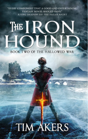 The Iron Hound (The Hallowed War #2) by Tim Akers, 9781789090222