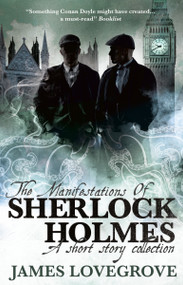 The Manifestations of Sherlock Holmes by James Lovegrove, 9781789092004