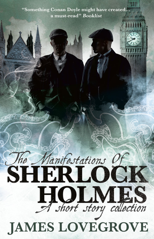 The Manifestations of Sherlock Holmes by James Lovegrove, 9781789092004