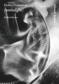 Hollis Frampton ((nostalgia)) by Rachel Moore, 9781846380013