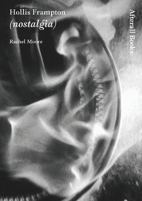 Hollis Frampton ((nostalgia)) by Rachel Moore, 9781846380013