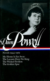 Dawn Powell: Novels 1944-1962 (LOA #127) (My Home Is Far Away / The Locusts Have No King / The Wicked Pavilion / The  Golden Spur) by Dawn Powell, 9781931082020