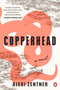 Copperhead (A Novel) by Alexi Zentner, 9781984877307