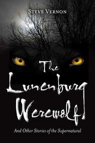 The Lunenburg Werewolf (And Other Stories of the Supernatural) by Steve Vernon, 9781551098579