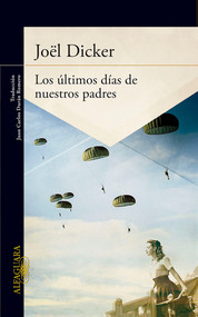 Los últimos días de nuestros padres / The Final Days of Our Fathers (Spanish Edition) by Joël Dicker, 9786071135513