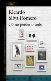 Cómo perderlo todo / How to Lose It All (Spanish Edition) by Ricardo Silva Romero, 9788420438412