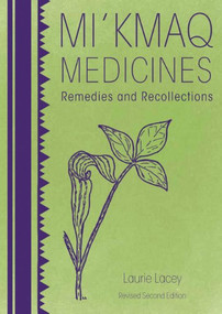 Mi'kmaq Medicines (2nd edition) (Remedies and Recollections) by Laurie Lacey, 9781551099170