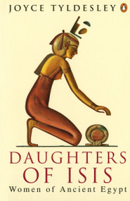 Daughters of Isis (Women of Ancient Egypt) by Joyce A. Tyldesley, 9780140175967