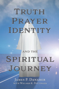 Truth, Prayer, Identity and the Spiritual Journey by James P. Danaher, 9781557789389