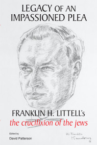 Legacy of an Impassioned Plea (Franklin H. Littell's The Crucifixion of the Jews) by David Patterson, 9781557789341