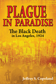 Plague in Paradise (The Black Death in Los Angeles, 1924) by Jeffrey S. Copeland, 9781557789358
