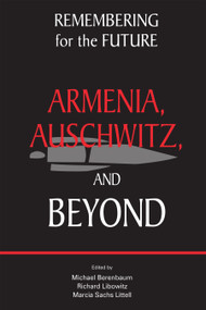 Remembering for the Future (Armenia, Auschwitz, and Beyond) by Michael Berenbaum, Richard Libowitz, Marcia Sachs Littell, 9781557789235