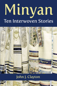 Minyan (Ten Interwoven Stories) by John J. Clayton, 9781557789204