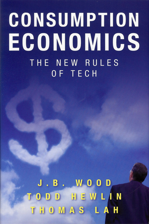Consumption Economics (The New Rules of Tech) by Todd Hewlin, J.B. Wood, Thomas Law, 9780984213030