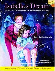 Isabelle's Dream (A Story and Activity Book for a Child's Grief Journey) by Betsy Bottino Arenella, 9780967553290