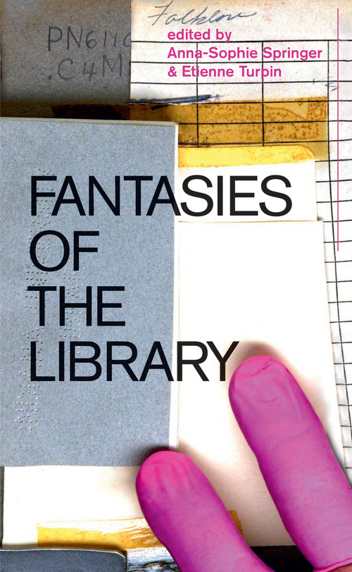 Fantasies of the Library by Anna-Sophie Springer, Etienne Turpin, Katharina Tauer, 9780262536172