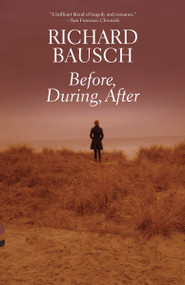 Before, During, After by Richard Bausch, 9780307279132