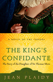 The King's Confidante (The Story of the Daughter of Sir Thomas More) by Jean Plaidy, 9780307346209