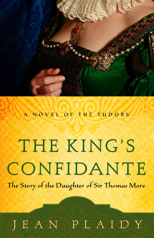 The King's Confidante (The Story of the Daughter of Sir Thomas More) by Jean Plaidy, 9780307346209
