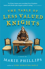 The Table of Less Valued Knights by Marie Phillips, 9780307359957