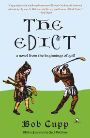 The Edict (A Novel from the Beginnings of Golf) by Bob Cupp, 9780307385925