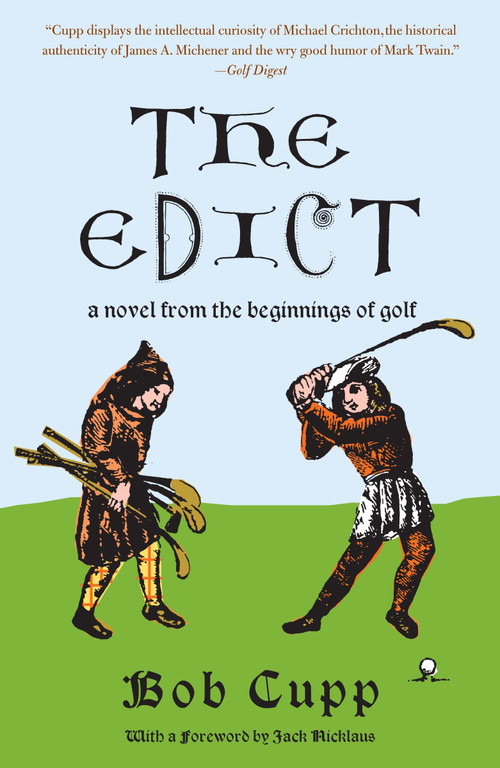 The Edict (A Novel from the Beginnings of Golf) by Bob Cupp, 9780307385925