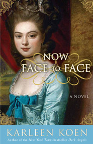 Now Face to Face (A Novel) by Karleen Koen, 9780307406088