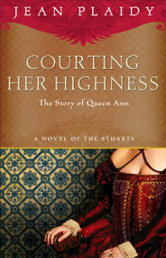Courting Her Highness (The Story of Queen Anne) by Jean Plaidy, 9780307719515