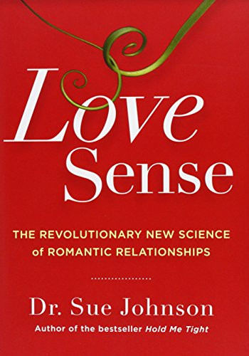 Love Sense (The Revolutionary New Science of Romantic Relationships) by Dr. Sue Johnson, 9780316133760