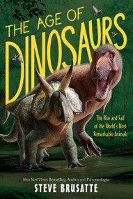 The Age of Dinosaurs: The Rise and Fall of the World's Most Remarkable Animals - 9780062930187 by Steve Brusatte, 9780062930187