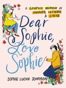 Dear Sophie, Love Sophie (A Graphic Memoir in Diaries, Letters, and Lists) by Sophie Lucido Johnson, 9780063040700