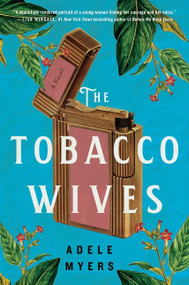 The Tobacco Wives (A Novel) by Adele Myers, 9780063082939