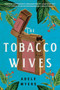 The Tobacco Wives (A Novel) by Adele Myers, 9780063082939