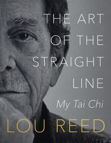 The Art of the Straight Line (My Tai Chi) by Lou Reed, Laurie Anderson, 9780063093539