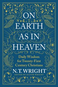 On Earth as in Heaven (Daily Wisdom for Twenty-First Century Christians) by N. T. Wright, 9780063210899