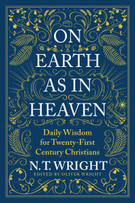 On Earth as in Heaven (Daily Wisdom for Twenty-First Century Christians) by N. T. Wright, 9780063210899